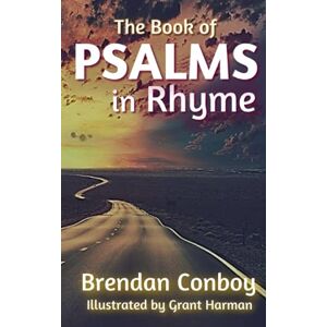 Conboy, Mr Brendan Mark The Book of PSALMS in Rhyme: New life for old words... Rhyming Psalms need to be heard... Conboy, Mr Brendan Mark The Book of PSALMS in Rhyme: New life for old words... Rhyming Psalms need to be heard...