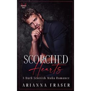 Fraser, Arianna Scorched Hearts A Dark Scottish Mafia Romance: 6 (The Mactavish Heirs) Fraser, Arianna Scorched Hearts A Dark Scottish Mafia Romance: 6 (The Mactavish Heirs)