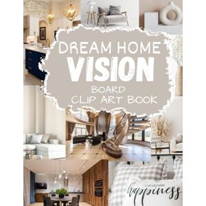 Hart, Leen W. Dream Home Vision Board Clip Art Book: Stylebook for Your Best Year Yet Powerful Pictures, Words and Affirmations Color Palettes to Design Your Future House Hart, Leen W. Dream Home Vision Board Clip Art Book: Stylebook for Your Best Year Yet Powerful Pictures, Words and Affirmations Color Palettes to Design Your Future House