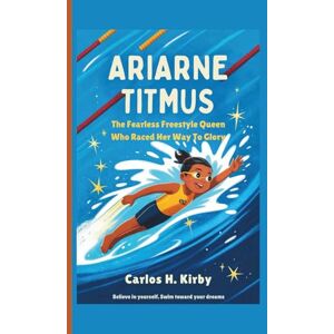 H. Kirby, Carlos Ariarne Titmus: The Fearless Freestyle Queen Who Raced Her Way to Glory H. Kirby, Carlos Ariarne Titmus: The Fearless Freestyle Queen Who Raced Her Way to Glory