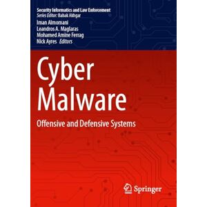 Cyber Malware: Offensive and Defensive Systems (Security Informatics and Law Enforcement) Cyber Malware: Offensive and Defensive Systems (Security Informatics and Law Enforcement)
