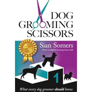 Somers, Sian Dog Grooming Scissors: What every dog groomer should know Somers, Sian Dog Grooming Scissors: What every dog groomer should know