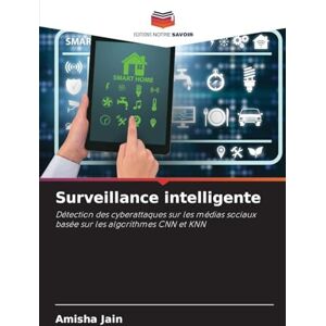 Jain, Amisha Surveillance intelligente: Détection des cyberattaques sur les médias sociaux basée sur les algorithmes CNN et KNN Jain, Amisha Surveillance intelligente: Détection des cyberattaques sur les médias sociaux basée sur les algorithmes CNN et KNN