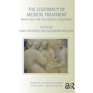 The Legitimacy of Medical Treatment: What Role for the Medical Exception? (Biomedical Law and Ethics Library) The Legitimacy of Medical Treatment: What Role for the Medical Exception? (Biomedical Law and Ethics Library)