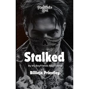 Priestley, Billiejo Stalked By My Boyfriends Best Friend (Forbidden love) Priestley, Billiejo Stalked By My Boyfriends Best Friend (Forbidden love)