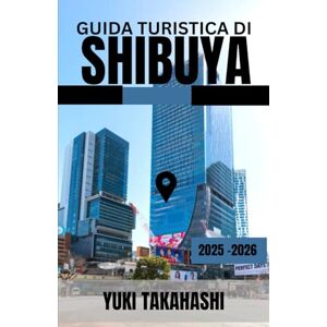 TAKAHASHI, YUKI GUIDA TURISTICA DI SHIBUYA: Shibuya svelata: dal fedele Hachiko e l'incrocio più trafficato del mondo alle vie della moda, ai sapori vivaci e alla vita notturna che definisce il ritmo di Tokyo TAKAHASHI, YUKI GUIDA TURISTICA DI SHIBUYA: Shibuya svelata: dal fedele Hachiko e l'incrocio più trafficato del mondo alle vie della moda, ai sapori vivaci e alla vita notturna che definisce il ritmo di Tokyo