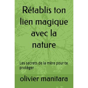 manitara, olivier Rétablis ton lien magique avec la nature: 7 (le temple de la nature vivante) manitara, olivier Rétablis ton lien magique avec la nature: 7 (le temple de la nature vivante)