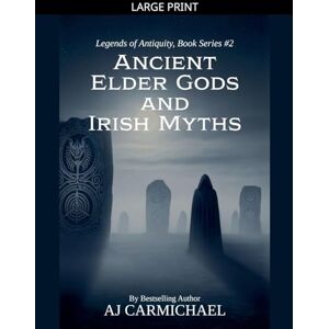 Carmichael, Aj Ancient Elder Gods and Irish Myths: 2 (Legends of Antiquity) Carmichael, Aj Ancient Elder Gods and Irish Myths: 2 (Legends of Antiquity)