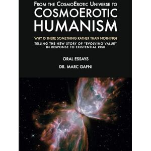 Gafni, Marc From the CosmoErotic Universe to CosmoErotic Humanism: Why Is There Something Rather Than Nothing: Telling the New Story of Evolving Value in Response ... Risk (Eros Mystery School Oral Essays) Gafni, Marc From the CosmoErotic Universe to CosmoErotic Humanism: Why Is There Something Rather Than Nothing: Telling the New Story of Evolving Value in Response ... Risk (Eros Mystery School Oral Essays)