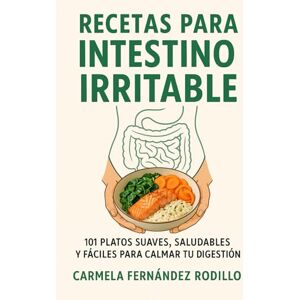 Fernández Rodillo, Carmela Recetas para Intestino Irritable: 101 Platos Suaves, Saludables y Fáciles para Calmar tu Digestión (Cocina Fácil en Casa) Fernández Rodillo, Carmela Recetas para Intestino Irritable: 101 Platos Suaves, Saludables y Fáciles para Calmar tu Digestión (Cocina Fácil en Casa)