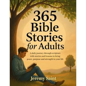 Saint, Jeremy 365 Bible Stories for Adults: A daily journey through scripture with stories and lessons to bring peace, purpose and strength to your life: 1 (Christian Books) Saint, Jeremy 365 Bible Stories for Adults: A daily journey through scripture with stories and lessons to bring peace, purpose and strength to your life: 1 (Christian Books)