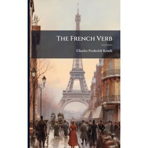 Kroeh, Charles Frederick The French Verb Kroeh, Charles Frederick The French Verb