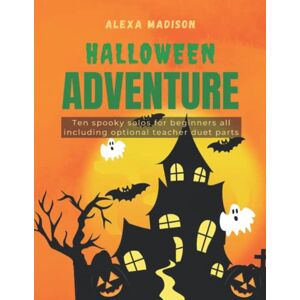 Boykin, Tara Halloween Adventure by Alexa Madison Ten Spooky Solos for Beginners (Including Optional Teacher Duet Parts): Original Spooky Halloween Pieces For ... Sneak Attack, Goblin Stomp and So Many More!) Boykin, Tara Halloween Adventure by Alexa Madison Ten Spooky Solos for Beginners (Including Optional Teacher Duet Parts): Original Spooky Halloween Pieces For ... Sneak Attack, Goblin Stomp and So Many More!)