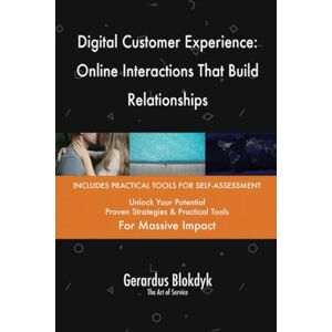 Gerardus Blokdyk - The Art of Service Digital Customer Experience: Online Interactions That Build Relationships Gerardus Blokdyk - The Art of Service Digital Customer Experience: Online Interactions That Build Relationships