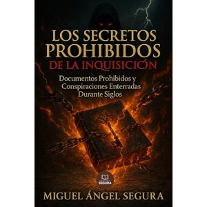 Segura, Miguel Ángel Los Secretos Prohibidos de la Inquisición: Documentos Prohibidos y Conspiraciones Enterradas Durante Siglos: ¿Y si te dijera que la Inquisición nunca fue abolida realmente? (Investigaciones incómodas) Segura, Miguel Ángel Los Secretos Prohibidos de la Inquisición: Documentos Prohibidos y Conspiraciones Enterradas Durante Siglos: ¿Y si te dijera que la Inquisición nunca fue abolida realmente? (Investigaciones incómodas)