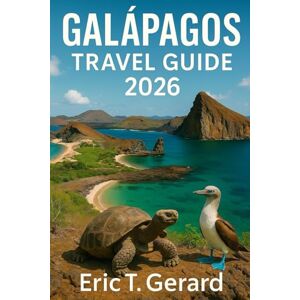 T Gerard, Eric Galapagos Travel Guide 2026: Explore Santa Cruz, Isabela, San Cristóbal & Floreana with Wildlife Hotspots, Snorkeling & Diving Adventures in Ecuador’s Iconic Islands T Gerard, Eric Galapagos Travel Guide 2026: Explore Santa Cruz, Isabela, San Cristóbal & Floreana with Wildlife Hotspots, Snorkeling & Diving Adventures in Ecuador’s Iconic Islands
