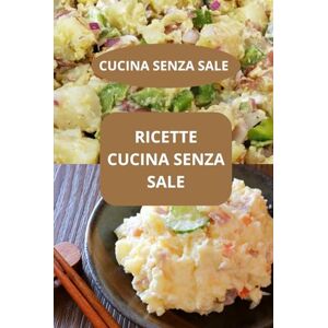 AHOLOUKPE, Herve RICETTE CUCINA SENZA SALE: CUCINA SENZA SALE alimentazione senza sale dieta cuore sano AHOLOUKPE, Herve RICETTE CUCINA SENZA SALE: CUCINA SENZA SALE alimentazione senza sale dieta cuore sano