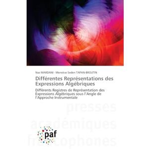 Mardani, Naz Différentes Représentations des Expressions Algébriques: Différents Registres de Représentation des Expressions Algébriques sous l'Angle de l'Approche Instrumentale Mardani, Naz Différentes Représentations des Expressions Algébriques: Différents Registres de Représentation des Expressions Algébriques sous l'Angle de l'Approche Instrumentale