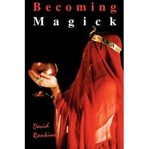 David Rankine Becoming Magick: New & Revised Magicks from the New Aeon David Rankine Becoming Magick: New & Revised Magicks from the New Aeon