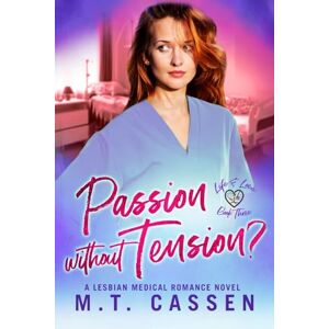 Cassen, M.T. Passion Without Tension?: Life and Love: A Lesbian Medical Romance Series Cassen, M.T. Passion Without Tension?: Life and Love: A Lesbian Medical Romance Series