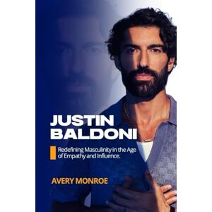 Avery Justin Baldoni: Redefining Masculinity in the Age of Empathy and Influence Avery Justin Baldoni: Redefining Masculinity in the Age of Empathy and Influence