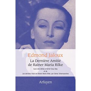 Rilke, Rainer Maria La Dernière Amitié de Rainer Maria Rilke: suivi des lettres à Nimet Eloui Bey et de Les derniers mois de Rainer Maria Rilke de Genia Tchernoswitow Rilke, Rainer Maria La Dernière Amitié de Rainer Maria Rilke: suivi des lettres à Nimet Eloui Bey et de Les derniers mois de Rainer Maria Rilke de Genia Tchernoswitow