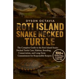 Dyson ROTI ISLAND SNAKE-NECKED TURTLE: The Complete Guide To The Roti Island Snake-Necked Turtle Care, Habitat, Breeding, Conservation, And Long-Term Commitment For Responsible Keepers Dyson ROTI ISLAND SNAKE-NECKED TURTLE: The Complete Guide To The Roti Island Snake-Necked Turtle Care, Habitat, Breeding, Conservation, And Long-Term Commitment For Responsible Keepers