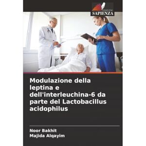 Bakhit, Noor Modulazione della leptina e dell'interleuchina-6 da parte del Lactobacillus acidophilus Bakhit, Noor Modulazione della leptina e dell'interleuchina-6 da parte del Lactobacillus acidophilus