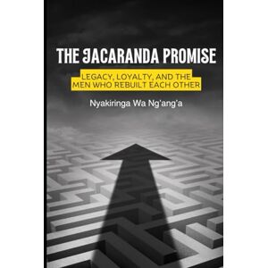 Wa Ng'ang'a, Ms Nyakiringa The Jacaranda Promise: Legacy, Loyalty, and the Men Who Rebuilt Each Other Wa Ng'ang'a, Ms Nyakiringa The Jacaranda Promise: Legacy, Loyalty, and the Men Who Rebuilt Each Other