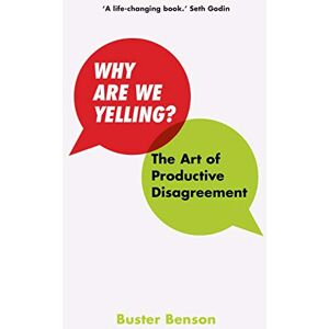 Benson, Mr Buster Why Are We Yelling?: The Art of Productive Disagreement Benson, Mr Buster Why Are We Yelling?: The Art of Productive Disagreement