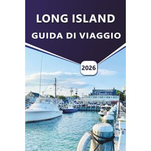 Grier, Wilma B. LONG ISLAND GUIDA DI VIAGGIO 2026: Esplora le spiagge di Long Island, gli habitat costieri, i vigneti, le migliori cose da fare, i mammiferi marini, ... e le avventure all'aria aperta di Long Island Grier, Wilma B. LONG ISLAND GUIDA DI VIAGGIO 2026: Esplora le spiagge di Long Island, gli habitat costieri, i vigneti, le migliori cose da fare, i mammiferi marini, ... e le avventure all'aria aperta di Long Island