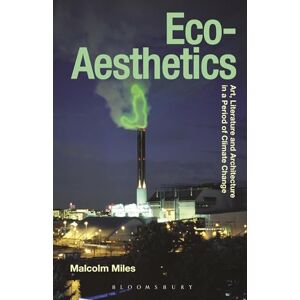 Miles, Malcolm Eco-Aesthetics: Art, Literature and Architecture in a Period of Climate Change: 1 (Radical Aesthetics-Radical Art) Miles, Malcolm Eco-Aesthetics: Art, Literature and Architecture in a Period of Climate Change: 1 (Radical Aesthetics-Radical Art)
