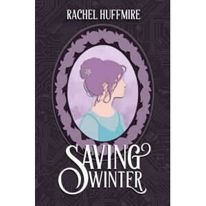 Huffmire, Rachel Saving Winter: A Time Travel Retelling of The Snow Queen (The Mirror Chronicles) Huffmire, Rachel Saving Winter: A Time Travel Retelling of The Snow Queen (The Mirror Chronicles)