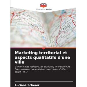 Scherer, Luciana Marketing territorial et aspects qualitatifs d'une ville: Comment les résidents, les étudiants, les travailleurs, les investisseurs et les visiteurs perçoivent-ils Cerro Largo RS ? Scherer, Luciana Marketing territorial et aspects qualitatifs d'une ville: Comment les résidents, les étudiants, les travailleurs, les investisseurs et les visiteurs perçoivent-ils Cerro Largo RS ?