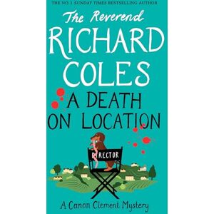 Coles, Reverend Richard A Death on Location: A Canon Clement Mystery Coles, Reverend Richard A Death on Location: A Canon Clement Mystery