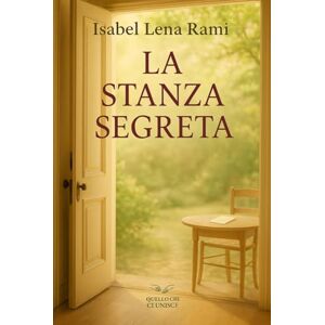 Rami, Isabel Lena La stanza segreta: Ci sono stanze che si aprono solo quando siamo pronti (Quello che ci unisce) Rami, Isabel Lena La stanza segreta: Ci sono stanze che si aprono solo quando siamo pronti (Quello che ci unisce)