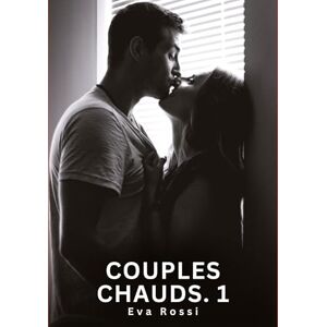 Rossi, Eva Couples Chauds. 1: Nouvelles Érotiques de Sexe Tabou pour Adultes Rossi, Eva Couples Chauds. 1: Nouvelles Érotiques de Sexe Tabou pour Adultes