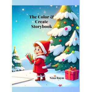 Raym, Nina The Color & Create Storybook: A Creative Writing Workbook with Imaginative Coloring Pages and Detailed Description Prompts Raym, Nina The Color & Create Storybook: A Creative Writing Workbook with Imaginative Coloring Pages and Detailed Description Prompts