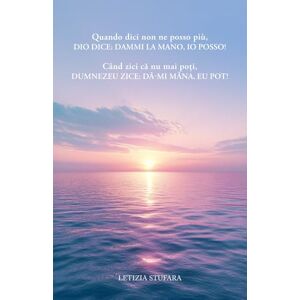Stufara, Letizia Quando dici non ne posso più, Dio dice, dammi la mano io posso!: Când zici că nu mai poți, Dumnezeu zice, dă-mi mâna, eu pot! Stufara, Letizia Quando dici non ne posso più, Dio dice, dammi la mano io posso!: Când zici că nu mai poți, Dumnezeu zice, dă-mi mâna, eu pot!