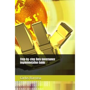 Barroso, Carlos Step-by-step Data Governance Implementation Guide Barroso, Carlos Step-by-step Data Governance Implementation Guide