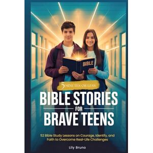 Bruno, Lily Bible Stories for Brave Teens: 52 Bible Study Lessons on Courage, Identity, and Faith to Overcome Real-Life Challenges Bruno, Lily Bible Stories for Brave Teens: 52 Bible Study Lessons on Courage, Identity, and Faith to Overcome Real-Life Challenges