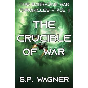 Wagner, S.P. The Barradan War Chronicles Vol II: The Crucible of War Wagner, S.P. The Barradan War Chronicles Vol II: The Crucible of War