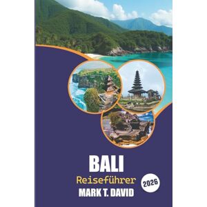 David, Mark T. Bali Reiseführer 2026: Ultimativer Inselurlaub: Top-Strände, versteckte Juwelen, kulturelle Wunder und Abenteuerorte für ein unvergessliches Erlebnis David, Mark T. Bali Reiseführer 2026: Ultimativer Inselurlaub: Top-Strände, versteckte Juwelen, kulturelle Wunder und Abenteuerorte für ein unvergessliches Erlebnis