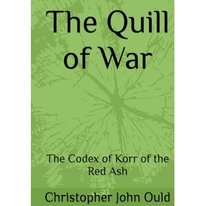 Ould, Christopher John The Quill of War: The Codex of Korr of the Red Ash (The Codex Cycle) Ould, Christopher John The Quill of War: The Codex of Korr of the Red Ash (The Codex Cycle)