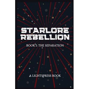 Lightspress Starlore Rebellion Book I: The Separation Lightspress Starlore Rebellion Book I: The Separation