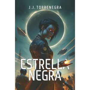 Torrenegra, J.J. ESTRELLA NEGRA: El universo se quiebra y solo un alma podrá decidir su destino. (Los Hijos del Éter) Torrenegra, J.J. ESTRELLA NEGRA: El universo se quiebra y solo un alma podrá decidir su destino. (Los Hijos del Éter)