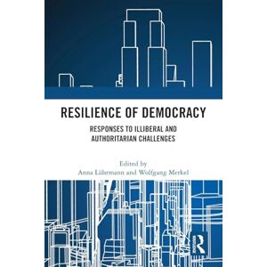 Philosophy Resilience of Democracy: Responses to Illiberal and Authoritarian Challenges Philosophy Resilience of Democracy: Responses to Illiberal and Authoritarian Challenges