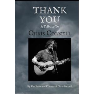 The Fans and Friends of Chris Cornell Thank You: A Tribute to Chris Cornell The Fans and Friends of Chris Cornell Thank You: A Tribute to Chris Cornell