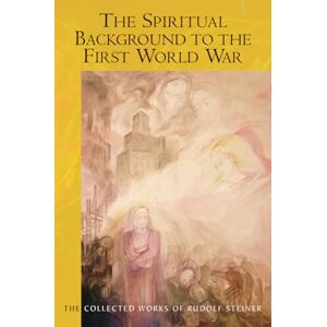 Steiner, Rudolf The Spiritual Background to the First World War: (Cw 174b) (Collected Works of Rudolf Steiner) Steiner, Rudolf The Spiritual Background to the First World War: (Cw 174b) (Collected Works of Rudolf Steiner)