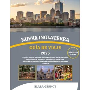 Gernot, Elara NUEVA INGLATERRA GUÍA DE VIAJE 2025: Explora pueblos costeros, ciudades vibrantes, un follaje otoñal impresionante, aventuras panorámicas al aire ... económicos y joyas ocultas en el noreste Gernot, Elara NUEVA INGLATERRA GUÍA DE VIAJE 2025: Explora pueblos costeros, ciudades vibrantes, un follaje otoñal impresionante, aventuras panorámicas al aire ... económicos y joyas ocultas en el noreste